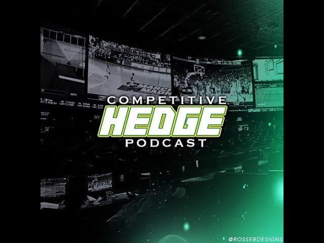 Competitive Hedge Podcast -EP 21 – NCAAB is BACK!