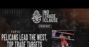 NTC Podcast Episode 51 – Pelicans Lead the West, Top Trade Targets