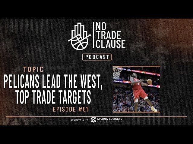 NTC Podcast Episode 51 – Pelicans Lead the West, Top Trade Targets